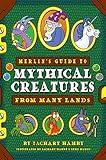 Merlin's Guide to Mythical Creatures from Many Lands: A Mythical Creature Guidebook for Kids