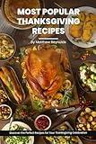 Most Popular Thanksgiving Recipes Cookbook: Discover the Perfect Recipes for Your Thanksgiving Celebration - From Delicious Dinner Ideas to Side Dishes, Appetizers & More