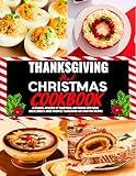 Thanksgiving And Christmas Cookbook: A Seasonal Cookbook of Traditional and Modern Appetizers, Bread, Drinks & More Favorites Thanksgiving and Christmas Recipes.