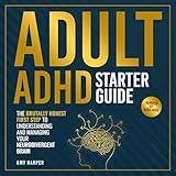 Adult ADHD Starter Guide: The Brutally Honest First Step to Understanding and Managing Your Neurodivergent Brain
