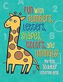 My First Toddler Coloring Book: Fun with Numbers, Letters, Shapes, Colors, and Animals! (Kids Coloring Activity Books)