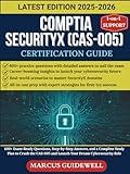COMPTIA SECURITYX (CAS-005) CERTIFICATION GUIDE 2025-2026: 600+ Exam-Ready Questions, Step-by-Step Answers, and a Complete Study Plan to Crush the CAS-005 and Launch Your Dream Cybersecurity Role