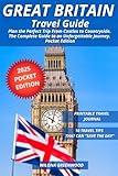 Great Britain Travel Guide: Plan the Perfect Trip From Castles to Countryside. The Complete Guide to an Unforgettable Journey. Pocket Edition