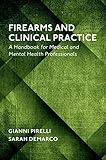Firearms and Clinical Practice: A Handbook for Medical and Mental Health Professionals
