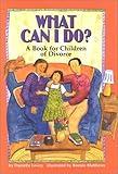 What Can I Do?: A Book for Children of Divorce