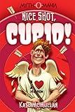 Nice Shot, Cupid! (Myth-O-Mania Book 4)