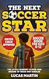 The Next Soccer Star: The Little Academy Player Who Dreams of Messi and Ronaldo: Soccer Book For Kids 8-12 (Soccer Books For Kids)
