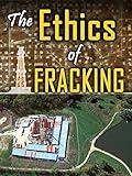 The Ethics of Fracking
