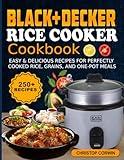 BLACK+DECKER Rice Cooker Cookbook: Easy & Delicious Recipes for Perfectly Cooked Rice, Grains, and One-Pot Meals