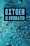 Oxygen is Overrated | My Swimming Journal: Blank Lined Swimming Journals(6"x9") 110 pages, Gifts for men and women who love to swim.