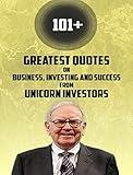 Quotes: Greatest Quotes From Unicorn Investors: 101+ Greatest Quotes on Business, Investing and Success from Unicorn investors of all time (Quotes from the famous people ever lived Book 2)