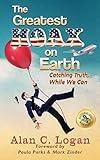 The Greatest Hoax on Earth: Catching Truth, While We Can
