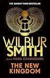 The New Kingdom: The Sunday Times bestselling chapter in the Ancient-Egyptian series from the author of River God, Wilbur Smith