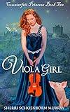 The Viola Girl: Sequel to The Piano Girl (Counterfeit Princess Series Book 3)