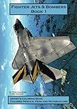 Fighter Jets & Bombers Book 1: Artist's Coloring Book, Colored Pencils, Pens and Watercolors (Fighters & Bombers)