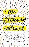 I Am F*cking Radiant: Burnout Recovery and Self-Reflection for Badass Women (Calendars & Gifts to Swear By)