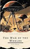 The War of the Worlds: H. G. Wells' Groundbreaking Alien Invasion Classic That Shaped Modern Science Fiction