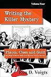 Places, Clues and Guilt: The Stuff Needed to Make Your Mystery Novel a Success (Writing the Killer Mystery Book 4)