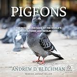 Pigeons: The Fascinating Saga of the World's Most Revered and Reviled Bird