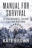 Manual for Survival: An Environmental History of the Chernobyl Disaster