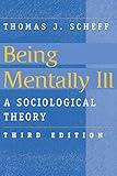 Being Mentally Ill: A Sociological Study (Social Problems and Social Issues)