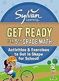 Get Ready for 5th Grade Math: Activities a& Exercises to Get in Shape for School! (Sylvan Summer Smart Workbooks)