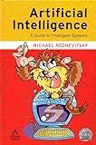 Artificial Intelligence: A Guide to Intelligent Systems