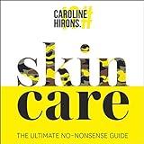 Skincare: The ultimate no-nonsense guide