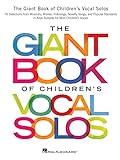 The Giant Book of Children's Vocal Solos | Vocal Sheet Music for Beginners | 76 Selections from Musicals, Movies, and Standards | Piano and Voice Songbook for Young Performers | Vocal Collection