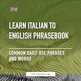 Learn Italian to English Phrasebook - Common Daily Use Phrases and Words