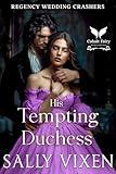 His Tempting Duchess: A Historical Regency Romance Novel (Regency Wedding Crashers Book 4)