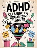 ADHD Cleaning and Organizing Planner: A Colorful ADHD Cleaning Workbook for Women – Guided Schedules, Home Organization Lists, Declutter Challenges & Cleaning Checklists for Every Space