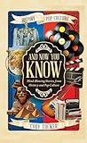 And Now You Know: Mind-Blowing Stories from History and Pop Culture