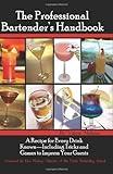 The Professional Bartender's Handbook: A Recipe for Every Drink Known - Including Tricks and Games to Impress Your Guests