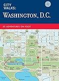 City Walks: Washington, D.C.: 50 Adventures on Foot