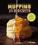 Muffins and Biscuits: 50 Recipes to Start Your Day with a Smile