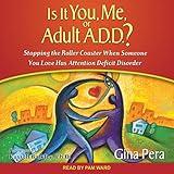 Is It You, Me, or Adult A.D.D.?: Stopping the Roller Coaster When Someone You Love Has Attention Deficit Disorder