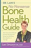 Dr. Lani's No-Nonsense Bone Health Guide: The Truth About Density Testing, Osteoporosis Drugs, and Building Bone Quality at Any Age