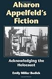 Aharon Appelfeld's Fiction: Acknowledging the Holocaust (Jewish Literature and Culture)
