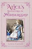 Alice's Adventures in Wonderland (Illustrated): The 1865 Classic Edition with Original Illustrations
