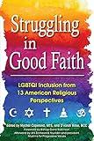 Struggling in Good Faith: LGBTQI Inclusion from 13 American Religious Perspectives