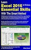 Learn Excel 2016 Essential Skills with The Smart Method: Courseware tutorial for self-instruction to beginner and intermediate level