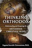 Thinking Orthodox: Understanding and Acquiring the Orthodox Christian Mind