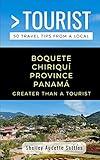 GREATER THAN A TOURIST- BOQUETE CHIRIQUÍ PROVINCE PANAMÁ: 50 Travel Tips from a Local (Greater Than a Tourist Central America)