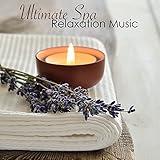 Ultimate Spa Relaxation Music - Relaxing Spa Music for Spa Massage Therapy, Personal Care and Beauty Treatments