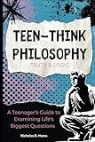 Teen-Think Philosophy: Truth and Logic