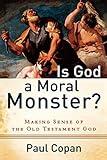 Is God a Moral Monster?: Making Sense of the Old Testament God