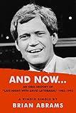AND NOW...An Oral History of "Late Night with David Letterman," 1982-1993 (Kindle Single)