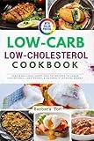 The Low-Carb Low Cholesterol Cookbook with Photos: Easy & Delicious Heart-Healthy Recipes to Lower Cholesterol, Lose Weight, & Naturally Increase Energy