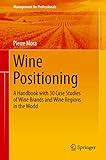 Wine Positioning: A Handbook with 30 Case Studies of Wine Brands and Wine Regions in the World (Management for Professionals)